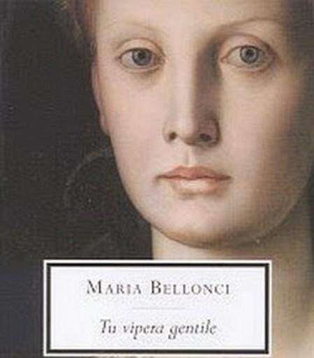 Tu vipera gentile – Maria Bellonci