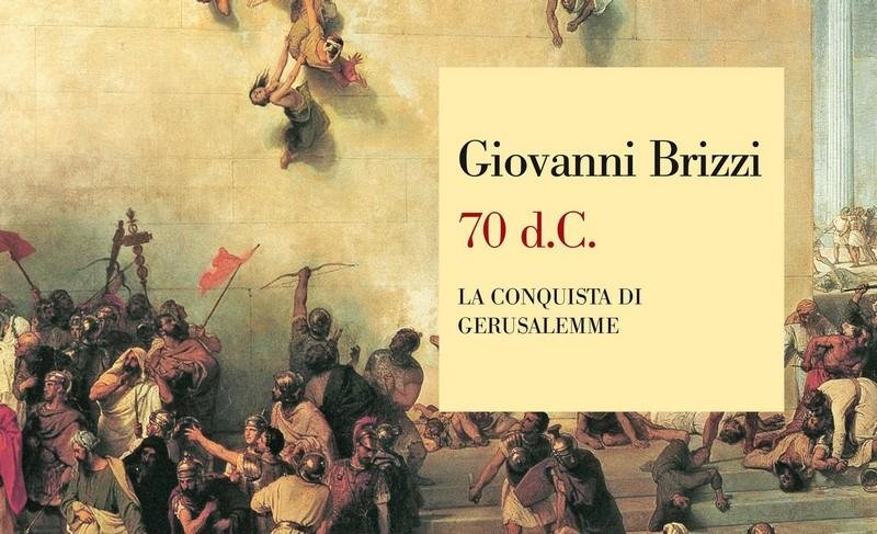 70 d.C. La conquista di Gerusalemme – Giovanni Brizzi